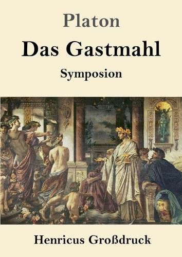 Das Gastmahl (Grossdruck): (Symposion)