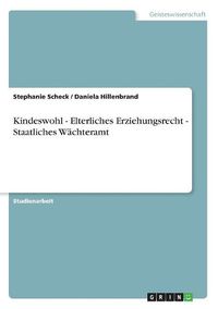 Cover image for Kindeswohl - Elterliches Erziehungsrecht - Staatliches Wachteramt