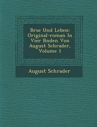 Cover image for B Rse Und Leben: Original-Roman in Vier B Nden Von August Schrader, Volume 1