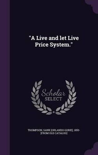 Cover image for A Live and Let Live Price System.