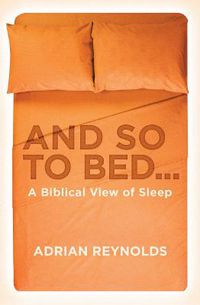 Cover image for And so to Bed...: A Biblical View of Sleep