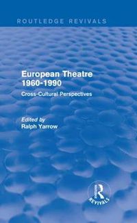 Cover image for European Theatre 1960-1990 (Routledge Revivals): Cross-Cultural Perspectives