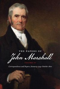 Cover image for The Papers of John Marshall: Volume IV: Correspondence and Papers, January 1799-October 1800