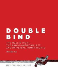 Cover image for Double Bind: The Muslim Right, the Anglo-American Left, and Universal Human Rights