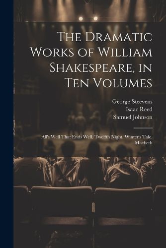 Cover image for The Dramatic Works of William Shakespeare, in Ten Volumes