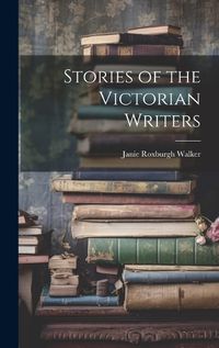 Cover image for Stories of the Victorian Writers