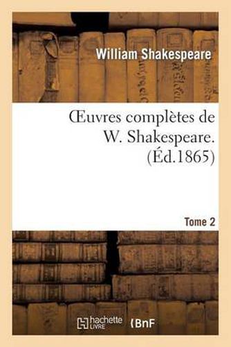 Cover image for Oeuvres Completes de W. Shakespeare. T. 2