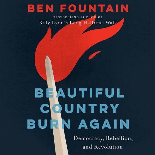 Beautiful Country Burn Again Lib/E: Democracy, Rebellion, and Revolution