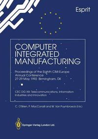 Cover image for Computer Integrated Manufacturing: Proceedings of the Eighth CIM-Europe Annual Conference 27-29 May 1992 Birmingham, UK CEC DG XIII: Telecommunications, Information Industries and Innovation