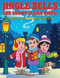 Cover image for Jingle Bells and Snowy Sleigh Rides! Christmas Coloring Book