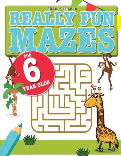 Cover image for Really Fun Mazes For 6 Year Olds: Fun, brain tickling maze puzzles for 6 year old children