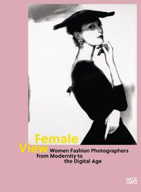 Cover image for Female View: Women Fashion Photographers from Modernity to the Digital Age