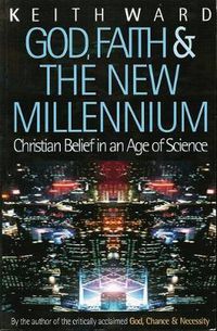 Cover image for God, Faith and the New Millennium: Christian Belief in an Age of Science