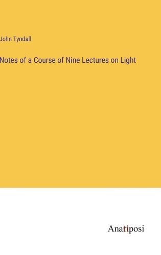 Cover image for Notes of a Course of Nine Lectures on Light
