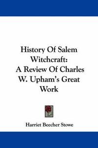 Cover image for History of Salem Witchcraft: A Review of Charles W. Upham's Great Work