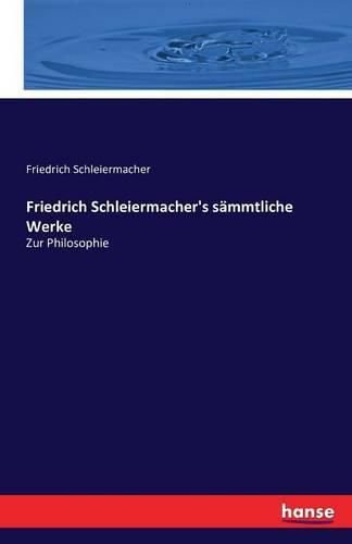 Friedrich Schleiermacher's sammtliche Werke: Zur Philosophie