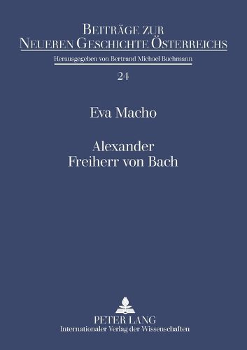 Alexander Freiherr von Bach; Stationen einer umstrittenen Karriere