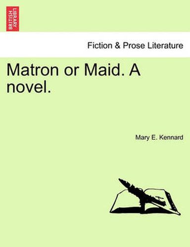 Cover image for Matron or Maid. a Novel.