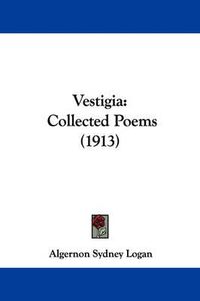 Cover image for Vestigia: Collected Poems (1913)