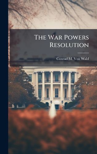 Cover image for The War Powers Resolution