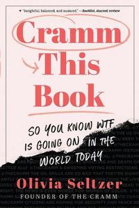 Cover image for Cramm This Book: So You Know WTF Is Going On in the World Today