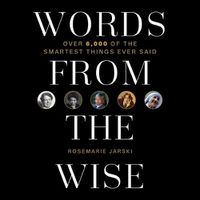 Cover image for Words from the Wise: Over 6,000 of the Smartest Things Ever Said