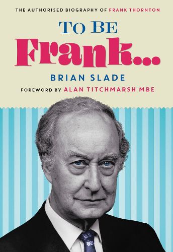 Cover image for To Be Frank... The Authorised Biography of Frank Thornton
