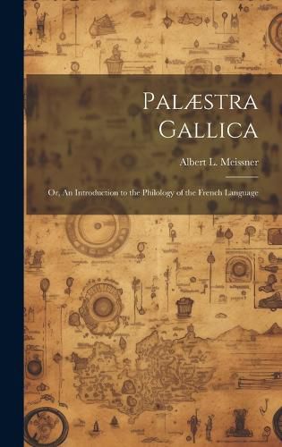 Cover image for Palaestra Gallica; or, An Introduction to the Philology of the French Language