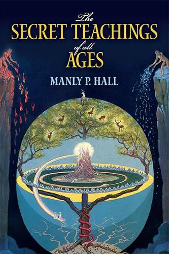 Cover image for The Secret Teachings of All Ages: An Encyclopedic Outline of Masonic, Hermetic, Qabbalistic and Rosicrucian Symbolical Philosophy