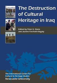Cover image for The Destruction of Cultural Heritage in Iraq