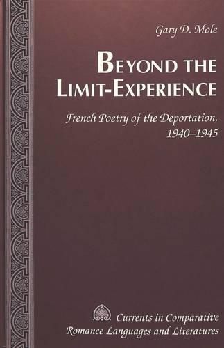 Beyond the Limit-Experience: French Poetry of the Deportation, 1940-1945