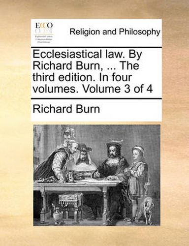 Cover image for Ecclesiastical Law. by Richard Burn, ... the Third Edition. in Four Volumes. Volume 3 of 4