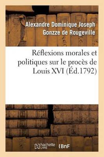 Cover image for Reflexions Morales Et Politiques Sur Le Proces de Louis XVI