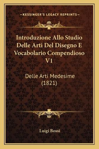 Introduzione Allo Studio Delle Arti del Disegno E Vocabolario Compendioso V1: Delle Arti Medesime (1821)