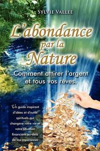 Cover image for L'abondance par la nature, Comment attirer l'argent et tous vos reves