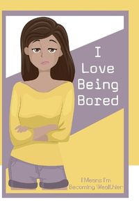 Cover image for I Love Being Bored