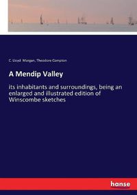 Cover image for A Mendip Valley: its inhabitants and surroundings, being an enlarged and illustrated edition of Winscombe sketches