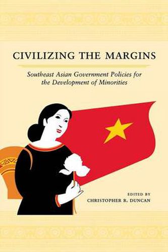 Cover image for Civilizing the Margins: Southeast Asian Government Policies for the Development of Minorities