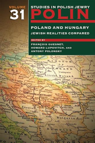 Polin: Studies in Polish Jewry Volume 31: Poland and Hungary: Jewish Realities Compared