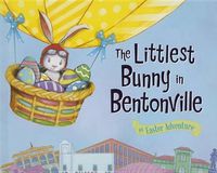 Cover image for The Littlest Bunny in Bentonville: An Easter Adventure