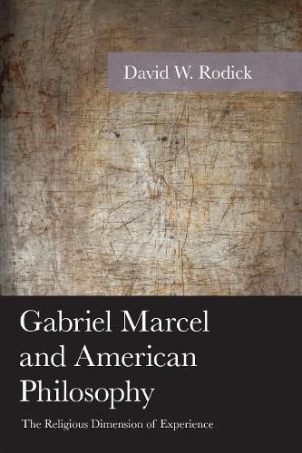 Cover image for Gabriel Marcel and American Philosophy: The Religious Dimension of Experience