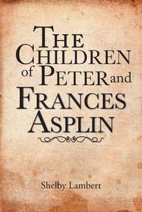 Cover image for The Children of Peter and Frances Asplin