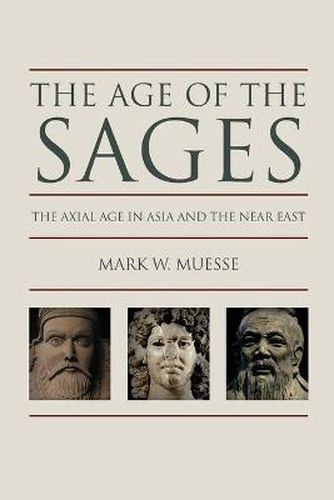 Cover image for The Age of the Sages: The Axial Age in Asia and the Near East