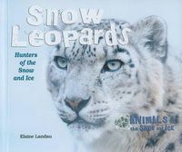 Cover image for Snow Leopards: Hunters of the Snow and Ice