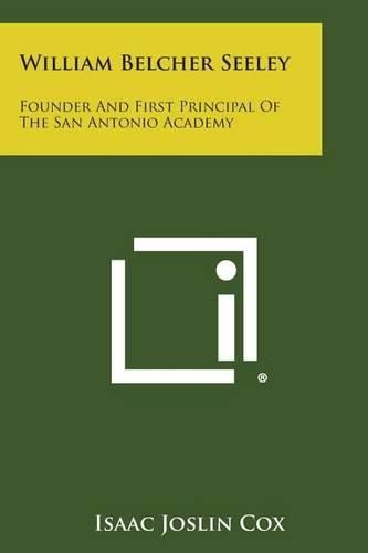 William Belcher Seeley: Founder and First Principal of the San Antonio Academy