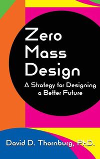 Cover image for Zero Mass Design - A Strategy for Designing a Better Future