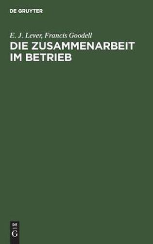 Cover image for Die Zusammenarbeit Im Betrieb: Ihre Geistigen Voraussetzungen Und Die Mittel Zu Ihrer Verwirklichung