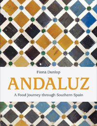 Cover image for Andaluz: A Food Journey Through Southern Spain