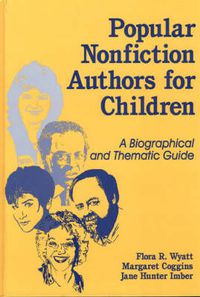 Cover image for Popular Nonfiction Authors for Children: A Biographical and Thematic Guide