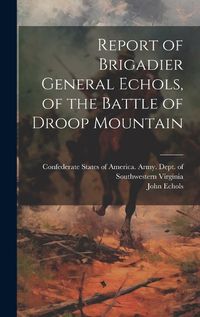 Cover image for Report of Brigadier General Echols, of the Battle of Droop Mountain